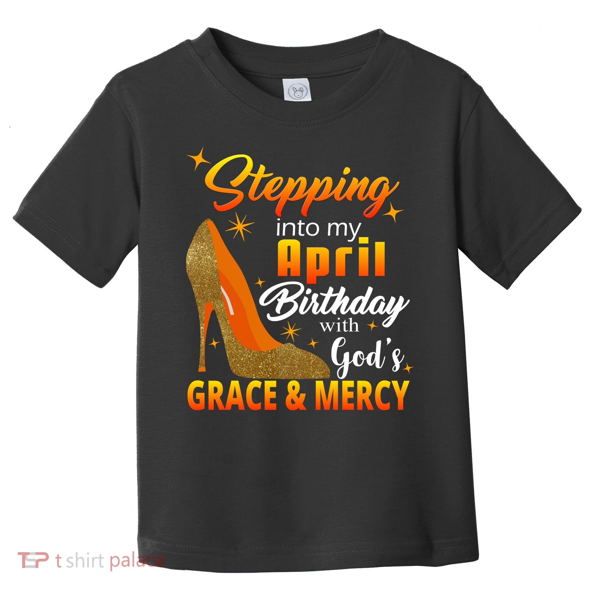 Stepping Into My April Birthday With God's Grace And Mercy Toddler T-Shirt
