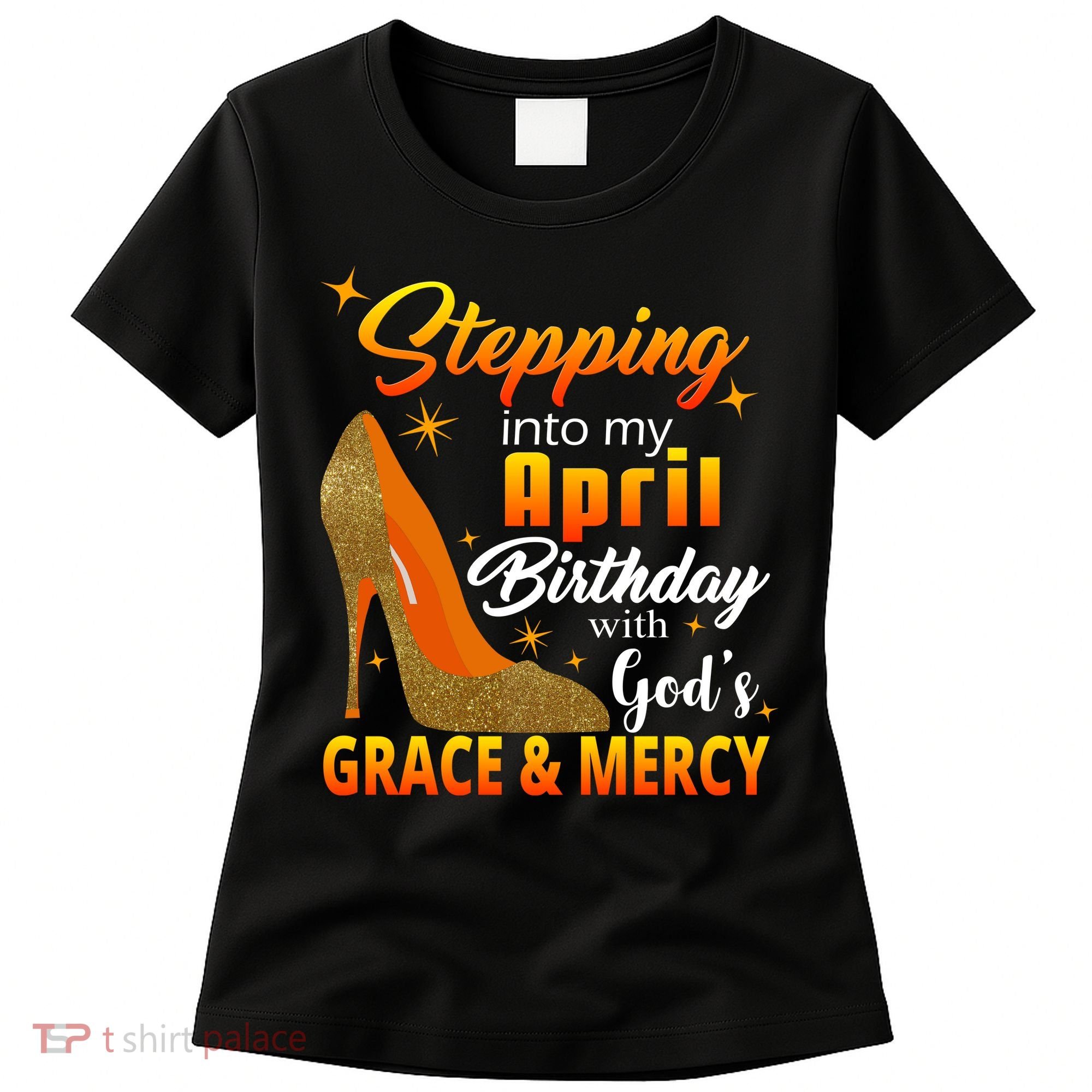 Stepping Into My April Birthday With God's Grace And Mercy Women's T-Shirt