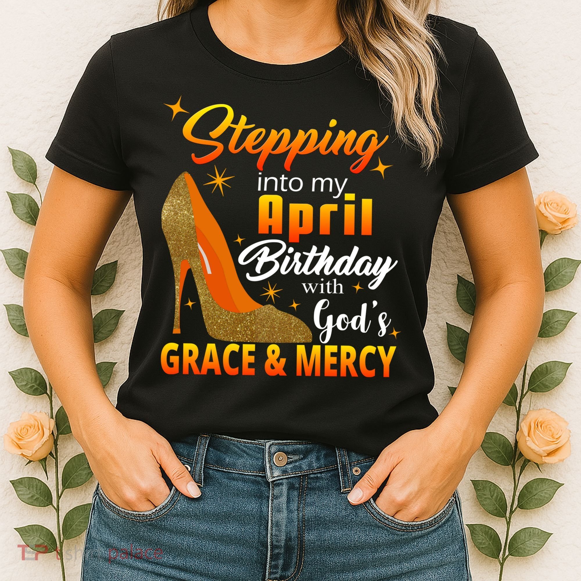 Stepping Into My April Birthday With God's Grace And Mercy Women's T-Shirt