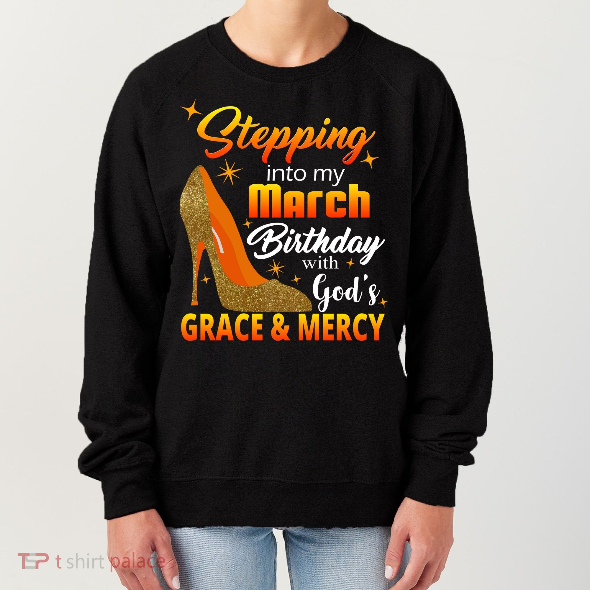 Stepping Into My March Birthday With God's Grace And Mercy Women's Sweatshirt