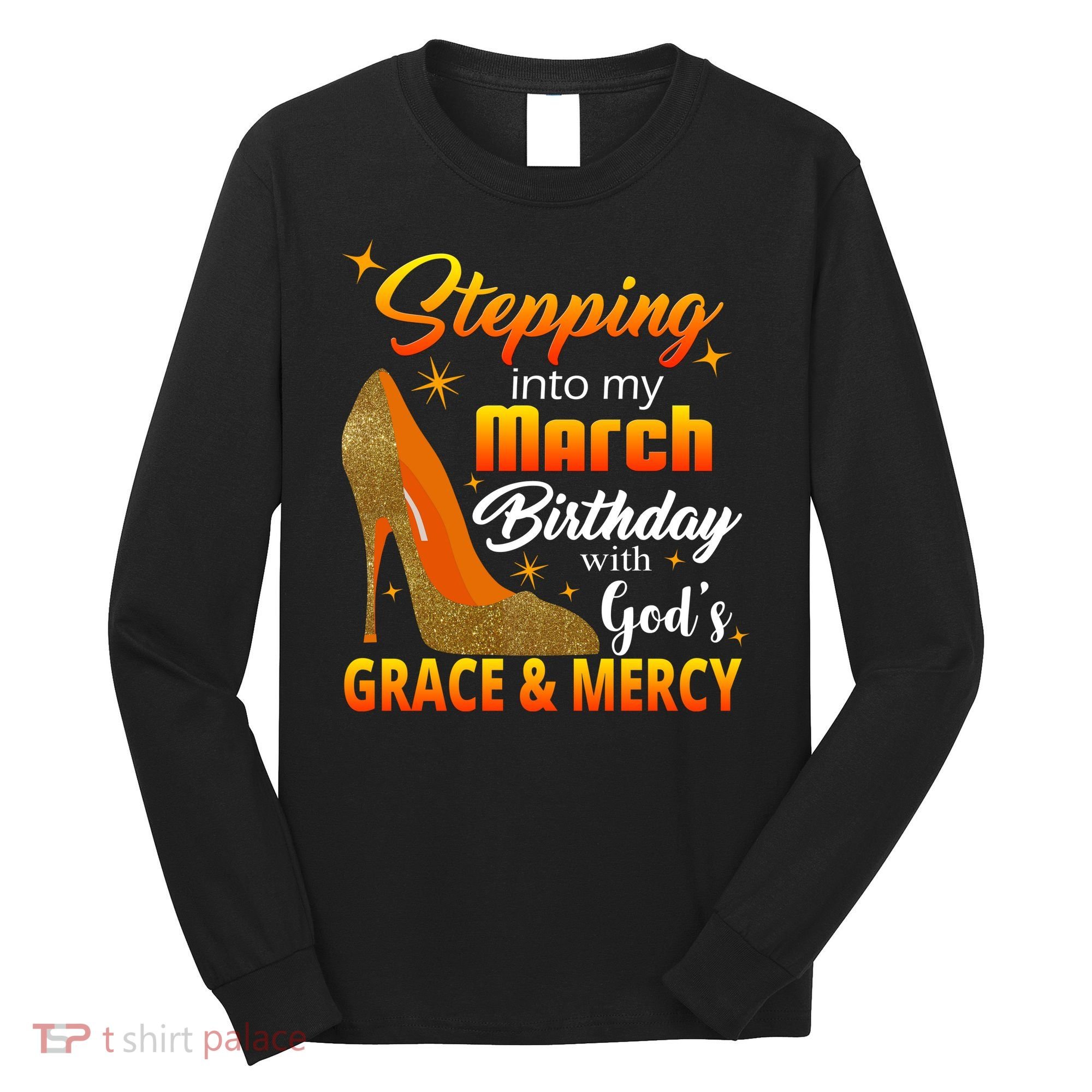 Stepping Into My March Birthday With God's Grace And Mercy Long Sleeve Shirt
