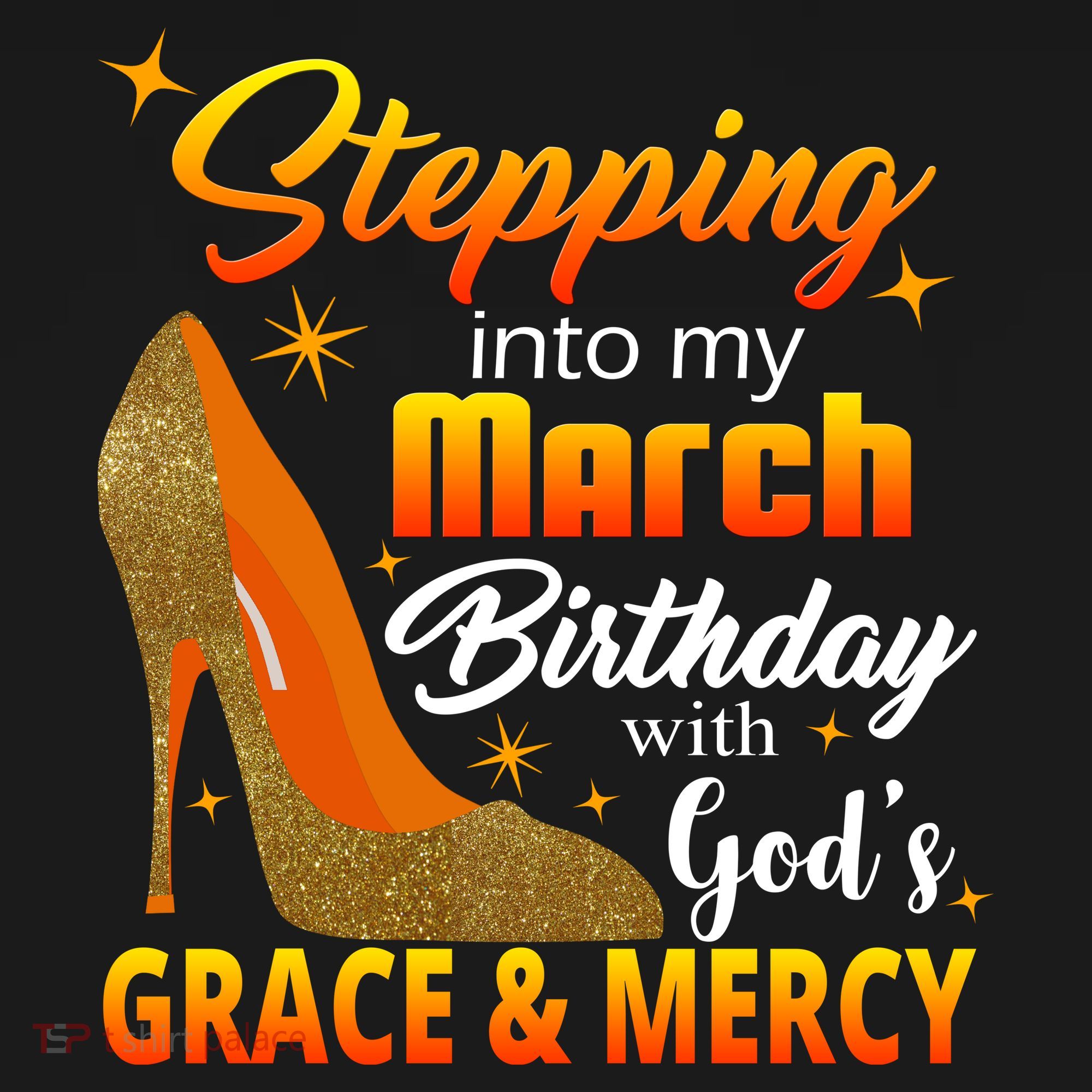 Stepping Into My March Birthday With God's Grace And Mercy T-Shirt