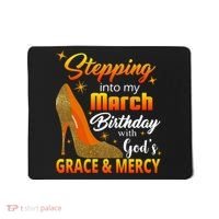 Stepping Into My March Birthday With God's Grace And Mercy Mousepad thumb 0