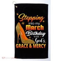 Stepping Into My March Birthday With God's Grace And Mercy Golf Towel thumb 0