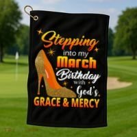 Stepping Into My March Birthday With God's Grace And Mercy Golf Towel thumb 1