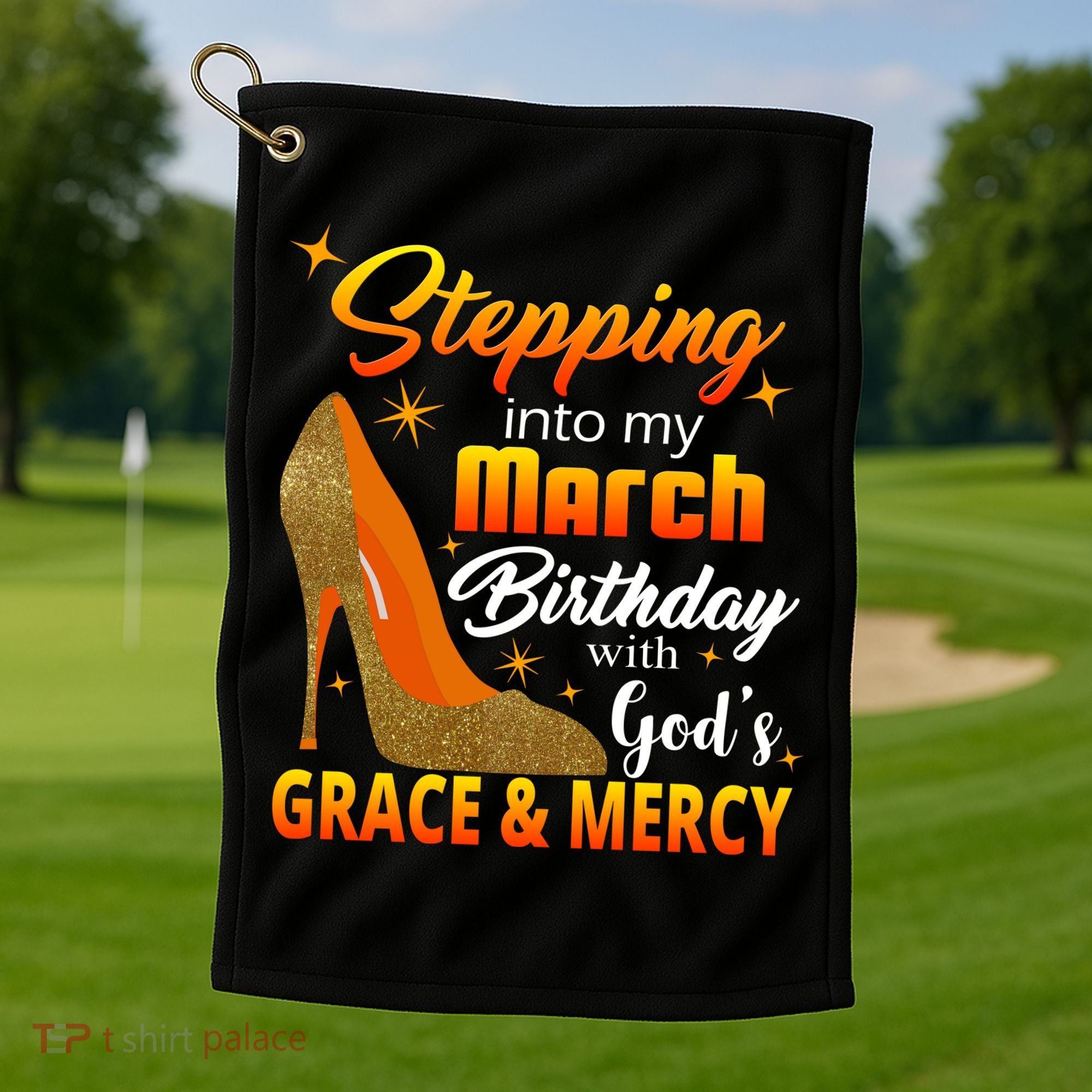 Stepping Into My March Birthday With God's Grace And Mercy Golf Towel