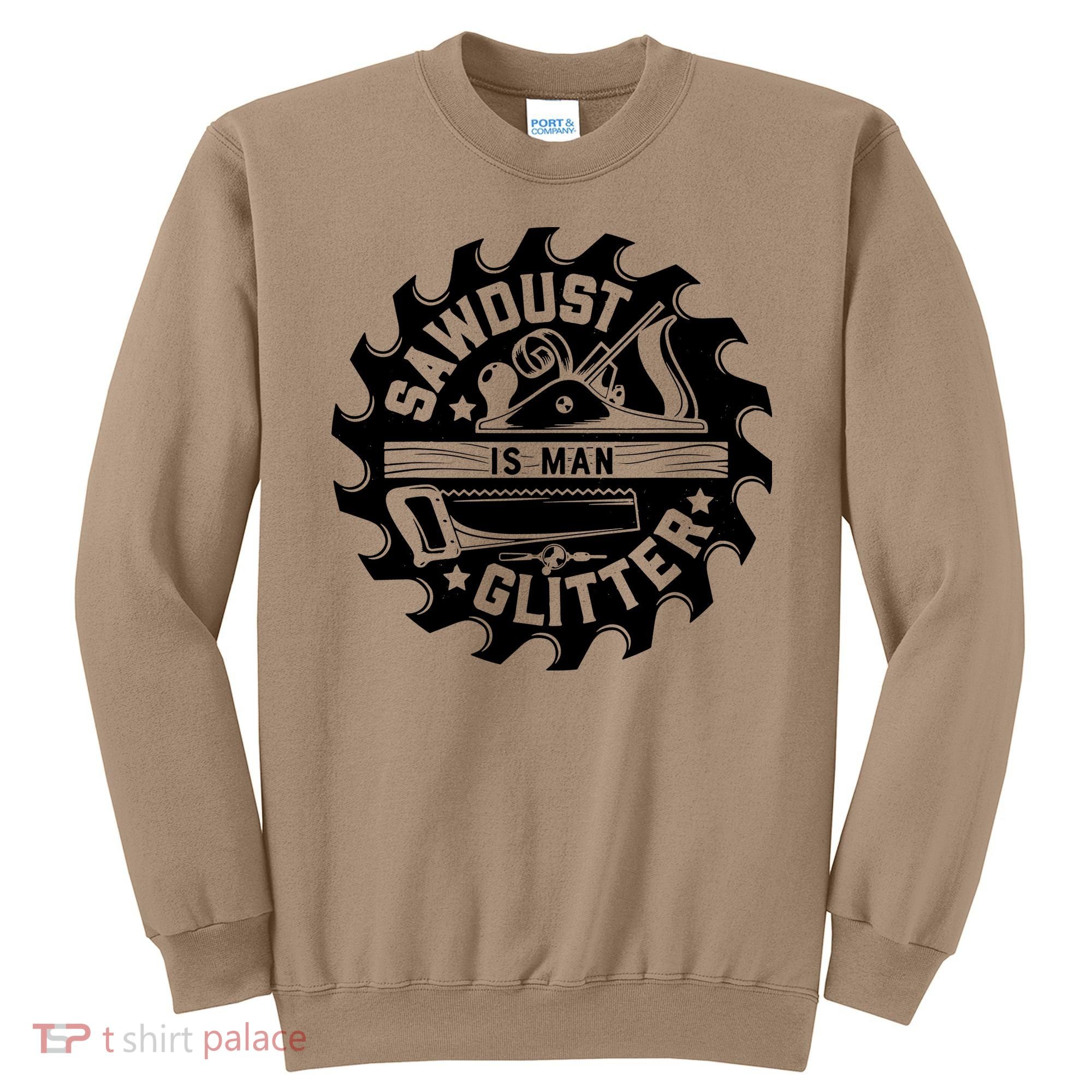 Sawdust Is Man Glitter Woodworking Dad Father Gift Sweatshirt