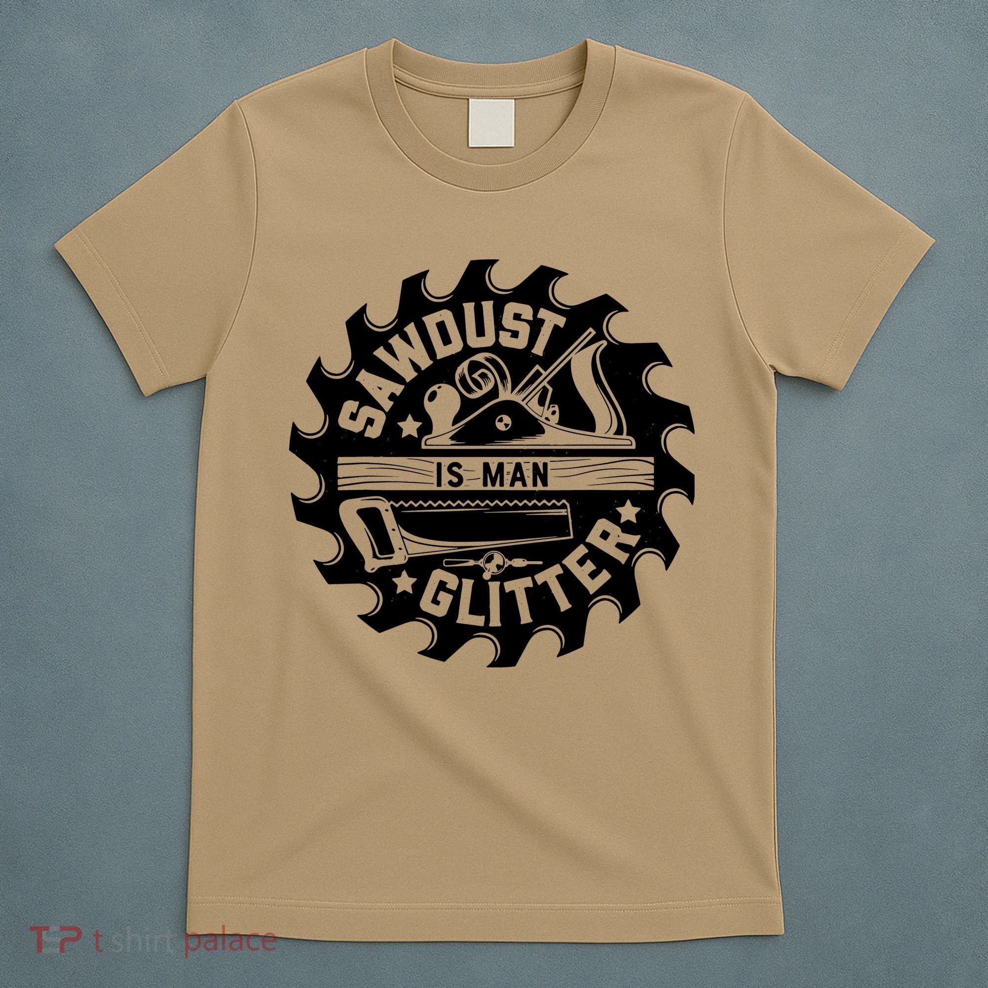 Sawdust Is Man Glitter Woodworking Dad Father Gift T-Shirt