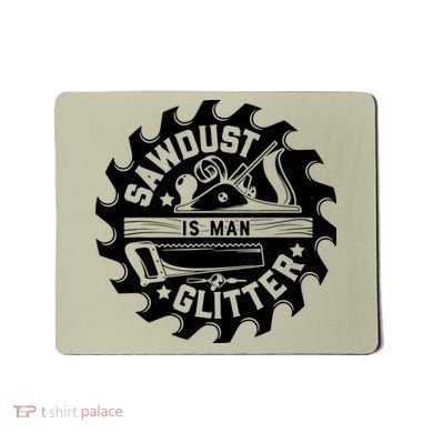 Sawdust Is Man Glitter Woodworking Dad Father Gift Mousepad