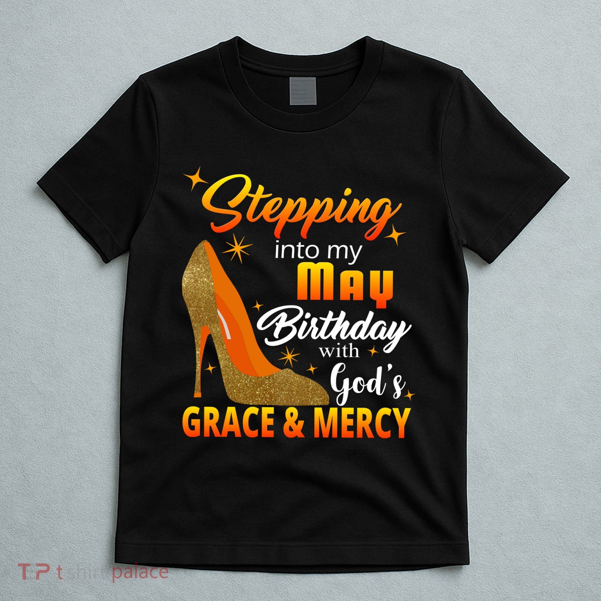 Stepping Into My May Birthday With God's Grace And Mercy T-Shirt