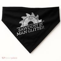 SAWDUST IS MAN GLITTER LUMBERJACK WOOD WORKER CARPENTER USA-Made Doggie Bandana thumb 0