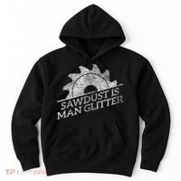 SAWDUST IS MAN GLITTER LUMBERJACK WOOD WORKER CARPENTER Hoodie thumb 0