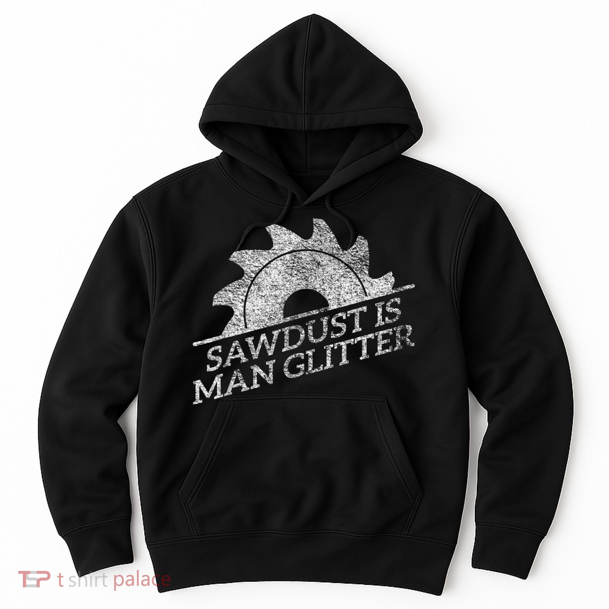 SAWDUST IS MAN GLITTER LUMBERJACK WOOD WORKER CARPENTER Hoodie