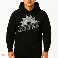 SAWDUST IS MAN GLITTER LUMBERJACK WOOD WORKER CARPENTER Hoodie thumb 2