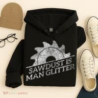 SAWDUST IS MAN GLITTER LUMBERJACK WOOD WORKER CARPENTER Hoodie thumb 4
