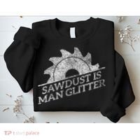 SAWDUST IS MAN GLITTER LUMBERJACK WOOD WORKER CARPENTER Sweatshirt thumb 2