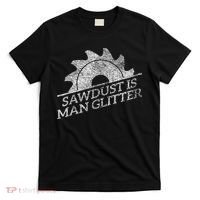SAWDUST IS MAN GLITTER LUMBERJACK WOOD WORKER CARPENTER T-Shirt thumb 0