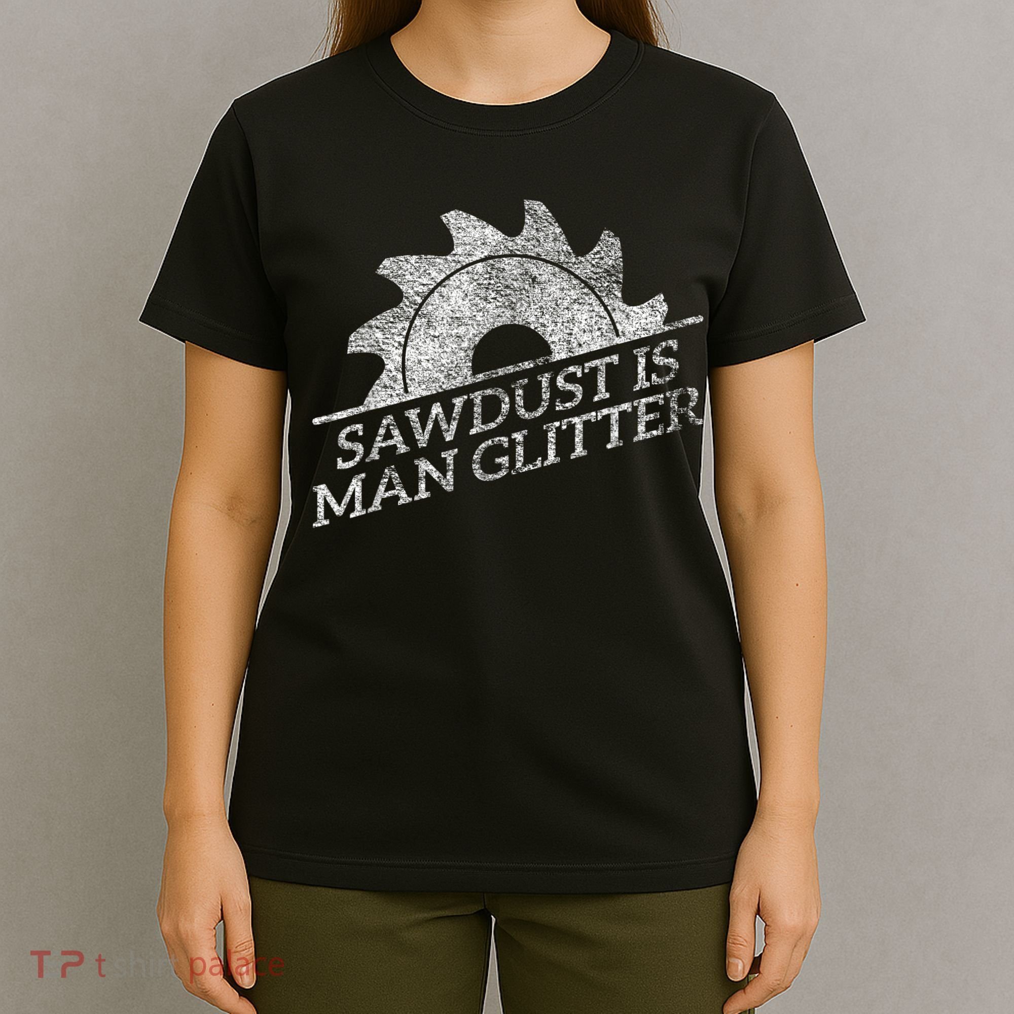 SAWDUST IS MAN GLITTER LUMBERJACK WOOD WORKER CARPENTER T-Shirt