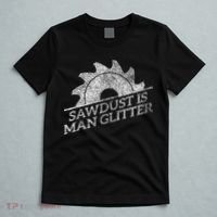 SAWDUST IS MAN GLITTER LUMBERJACK WOOD WORKER CARPENTER T-Shirt thumb 5