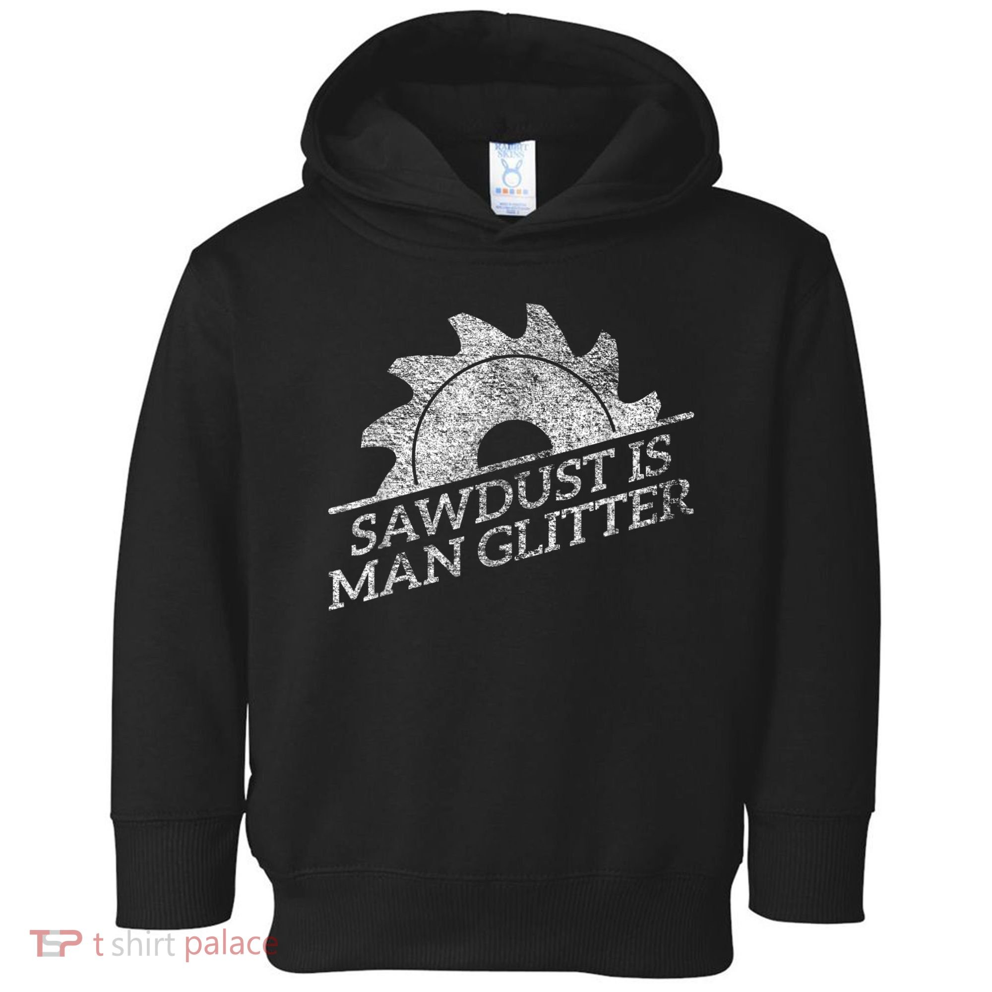 SAWDUST IS MAN GLITTER LUMBERJACK WOOD WORKER CARPENTER Toddler Hoodie