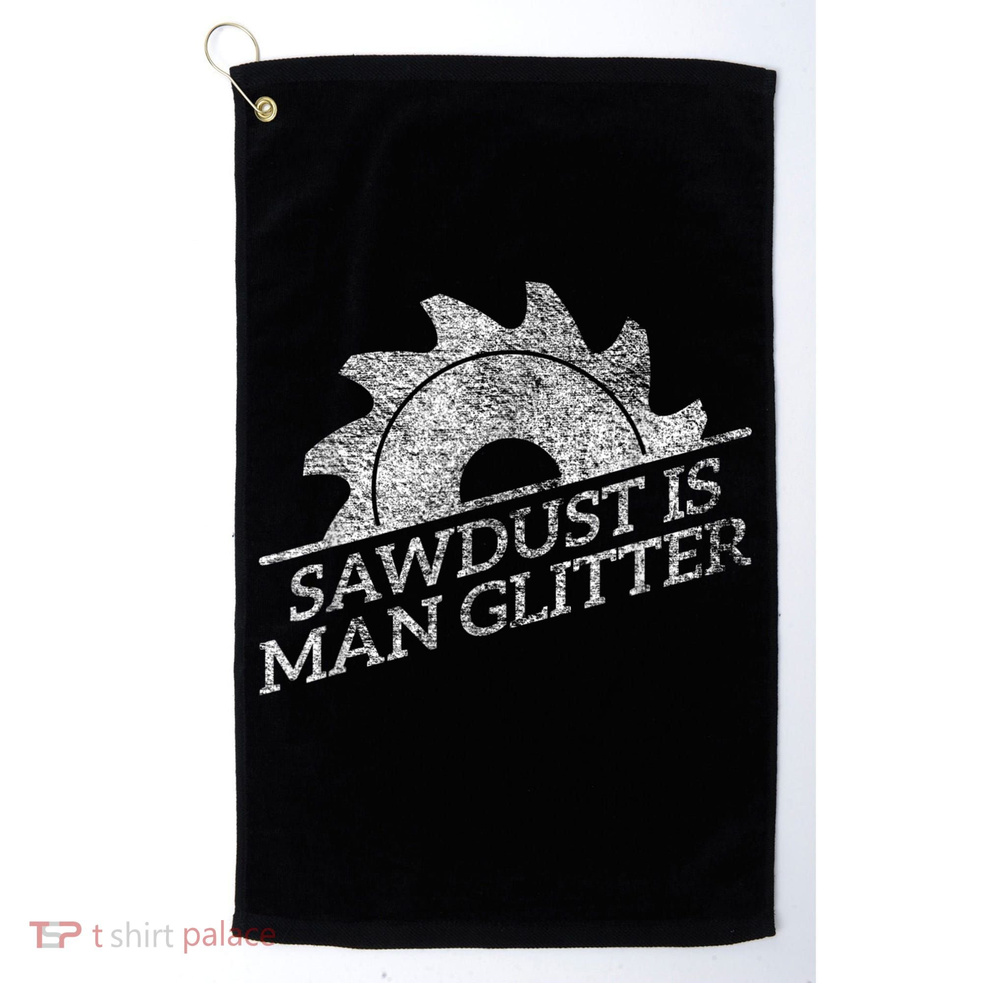 SAWDUST IS MAN GLITTER LUMBERJACK WOOD WORKER CARPENTER Golf Towel