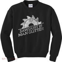 SAWDUST IS MAN GLITTER LUMBERJACK WOOD WORKER CARPENTER Kids Sweatshirt thumb 0