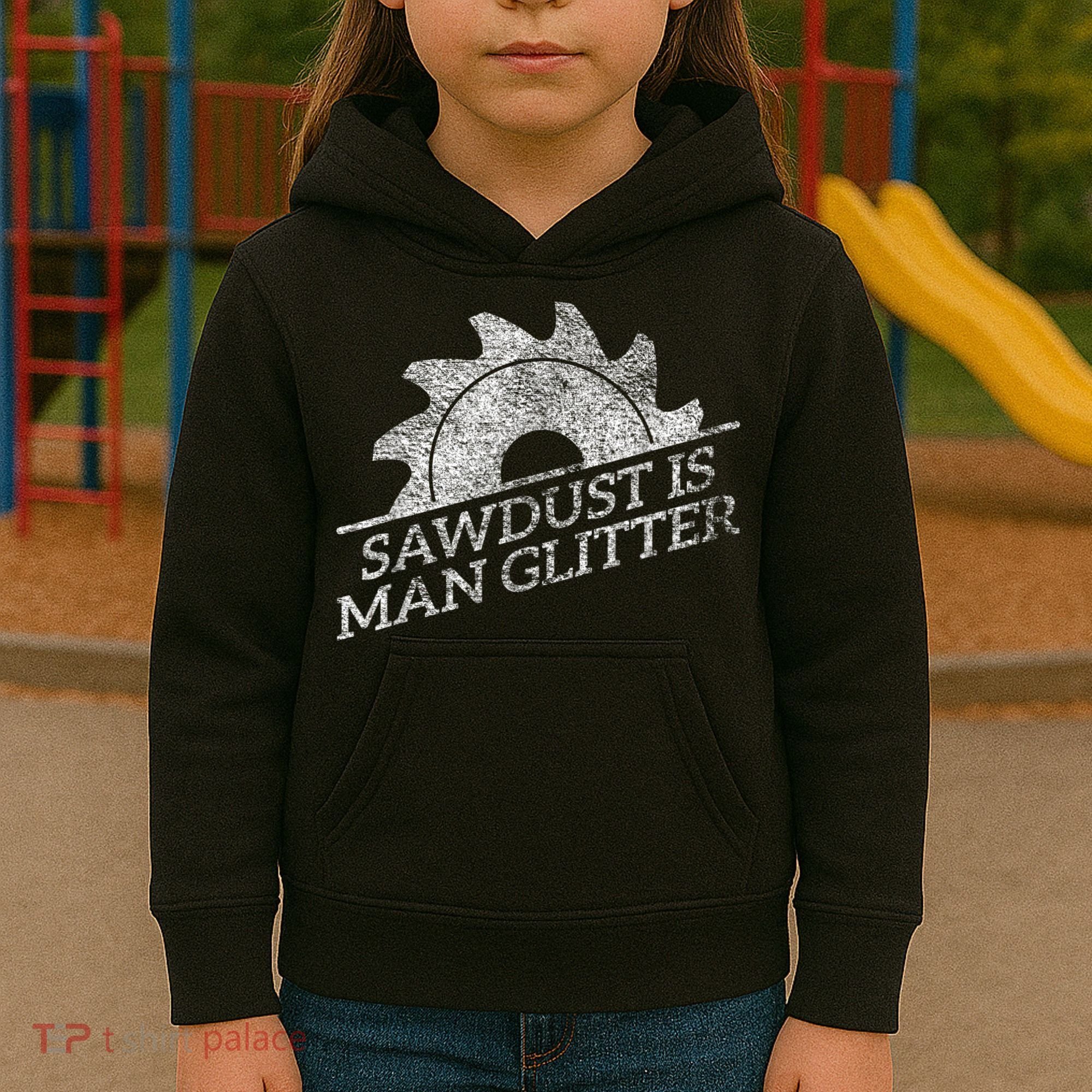 SAWDUST IS MAN GLITTER LUMBERJACK WOOD WORKER CARPENTER Kids Hoodie