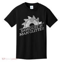 SAWDUST IS MAN GLITTER LUMBERJACK WOOD WORKER CARPENTER Kids T-Shirt thumb 0