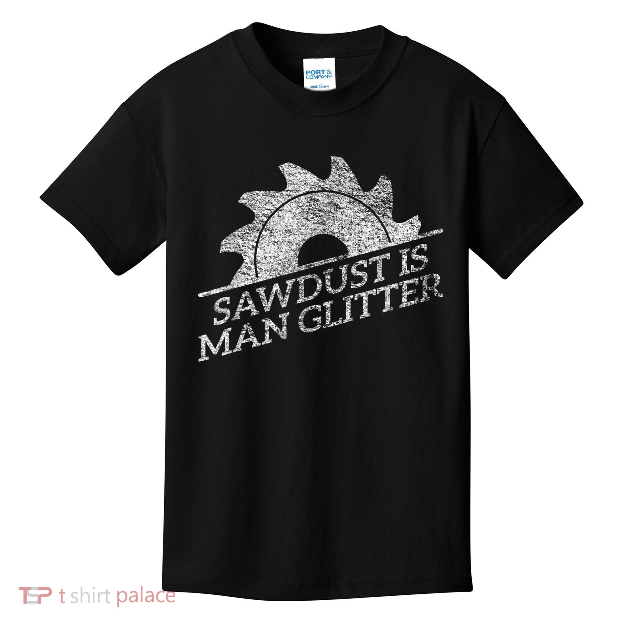 SAWDUST IS MAN GLITTER LUMBERJACK WOOD WORKER CARPENTER Kids T-Shirt