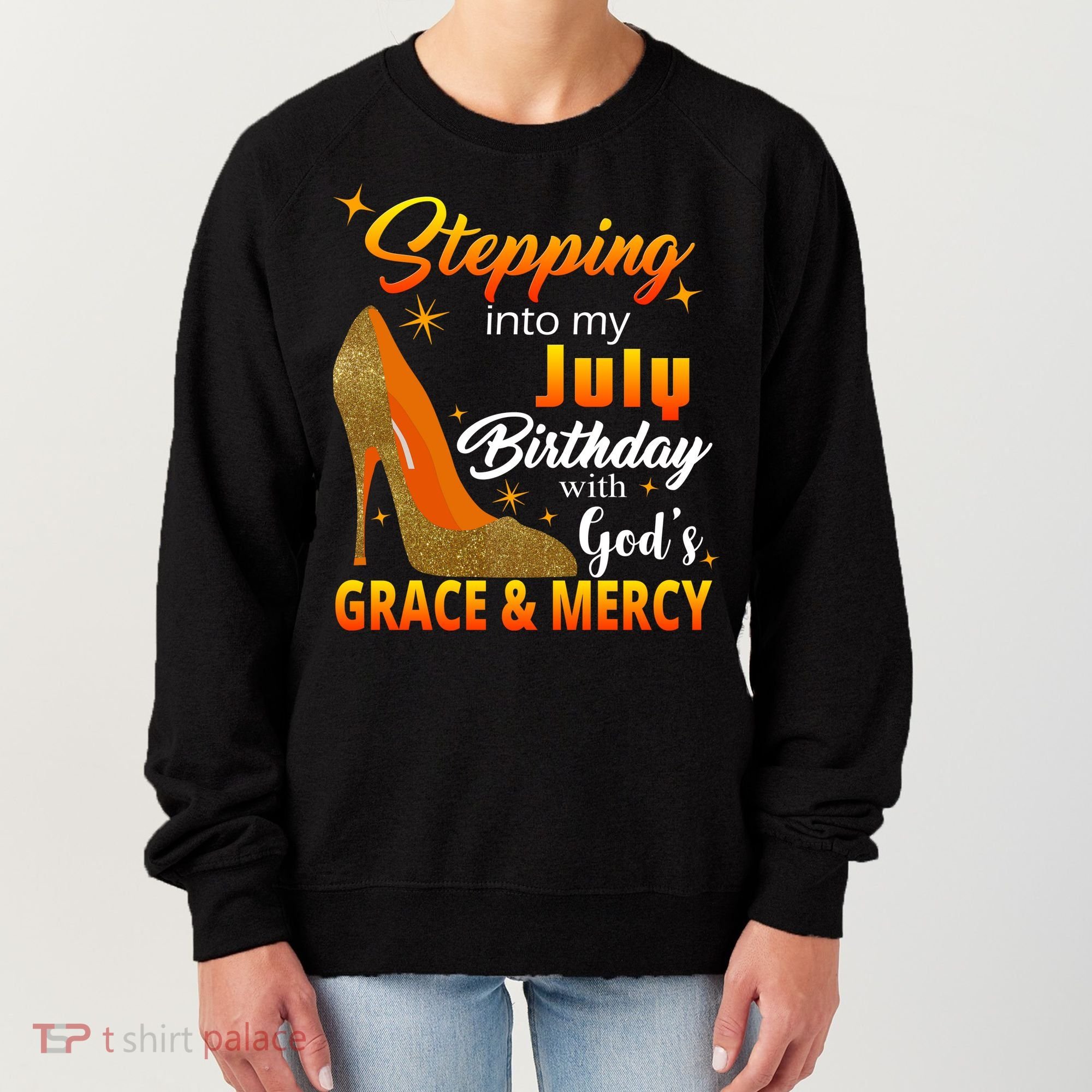 Stepping Into My July Birthday With God's Grace And Mercy Women's Sweatshirt