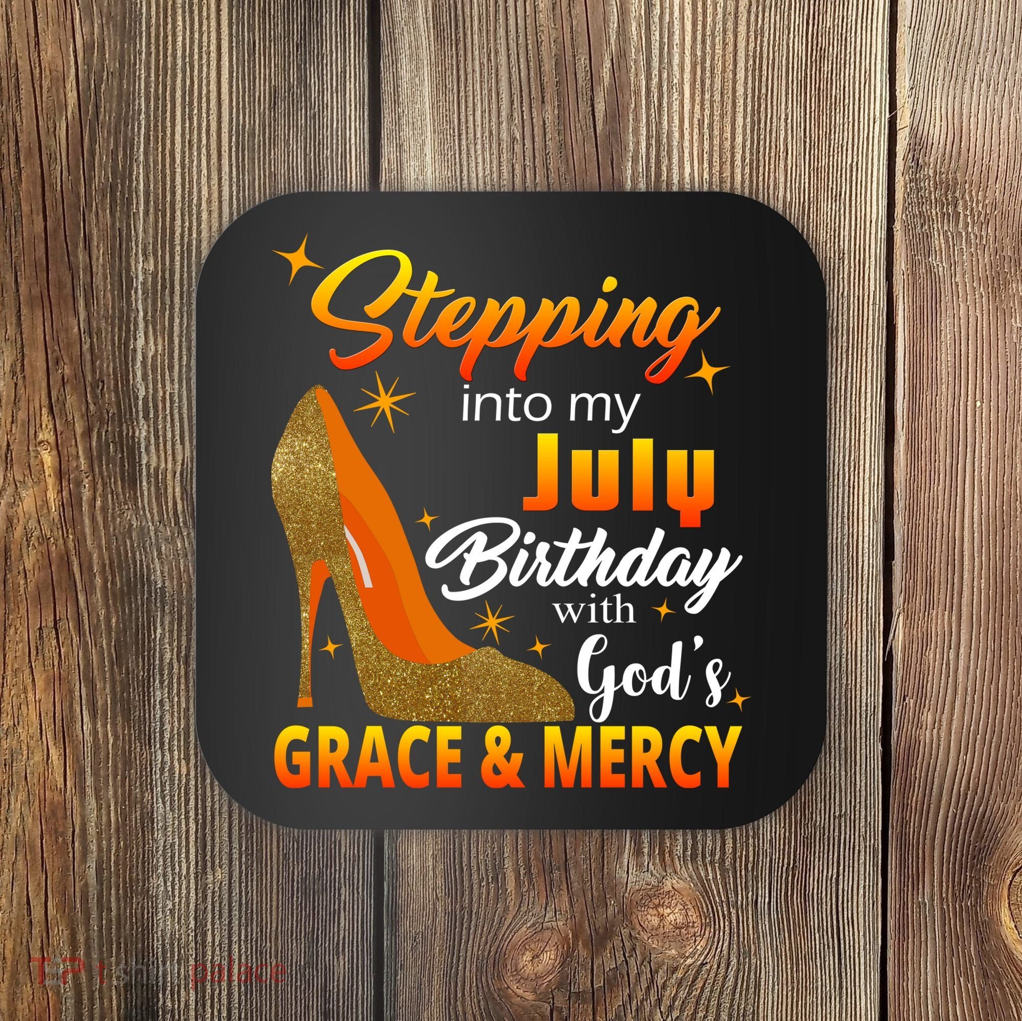 Stepping Into My July Birthday With God's Grace And Mercy Coaster