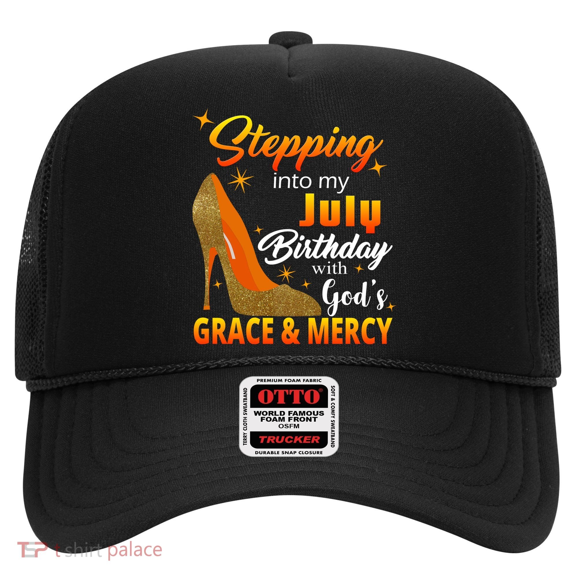 Stepping Into My July Birthday With God's Grace And Mercy Hat
