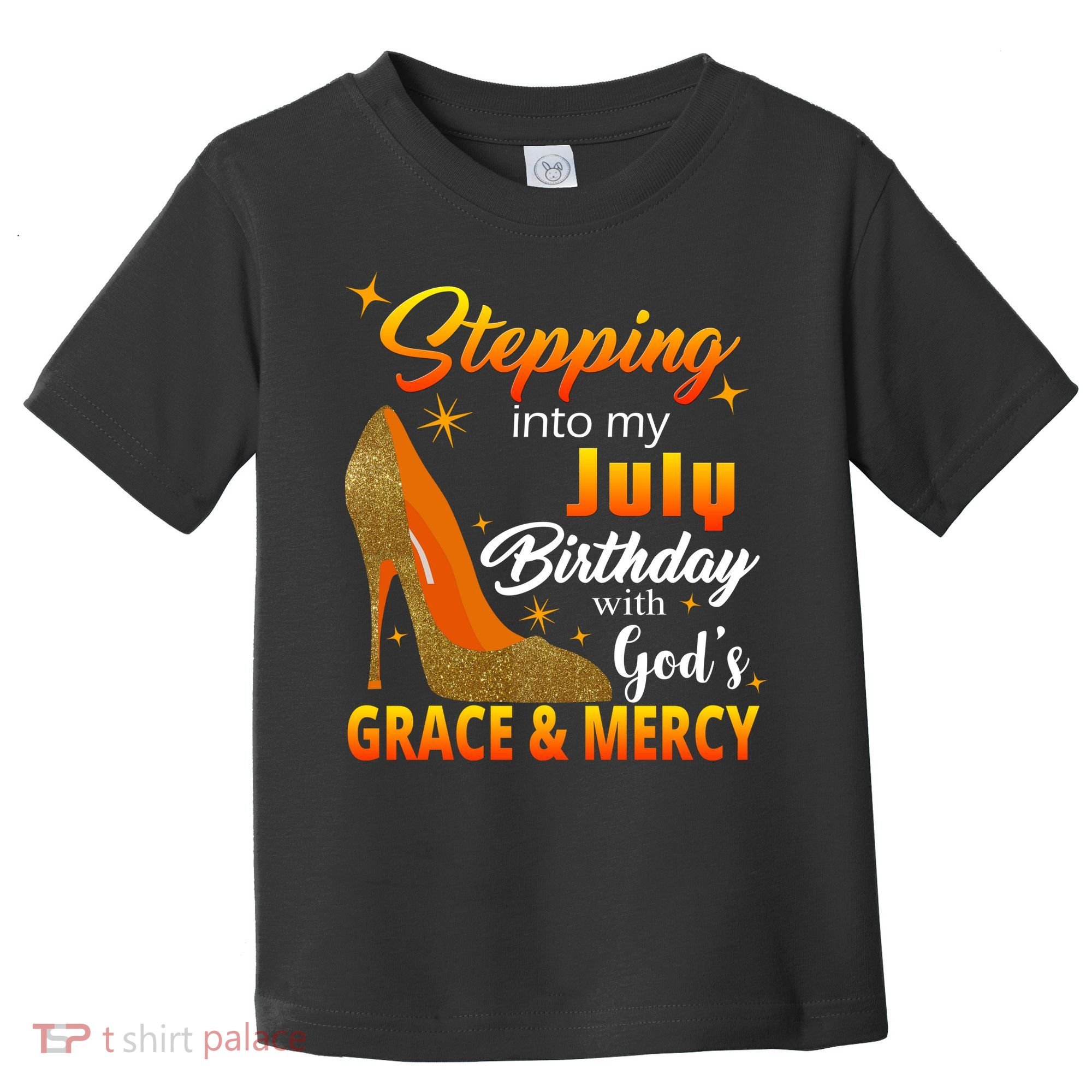 Stepping Into My July Birthday With God's Grace And Mercy Toddler T-Shirt