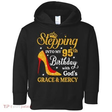 Stepping Into My 95th Birthday Gift Women 95 Year Old Toddler Hoodie