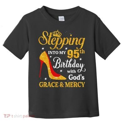 Stepping Into My 95th Birthday Gift Women 95 Year Old Toddler T-Shirt