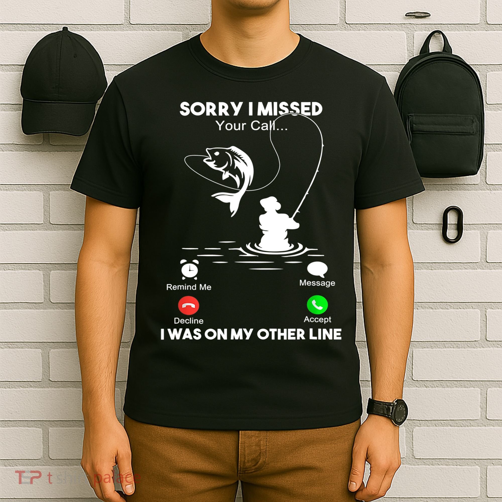 Sorry I Missed Your Call I Was On My Other Line Fishing Gift T-Shirt