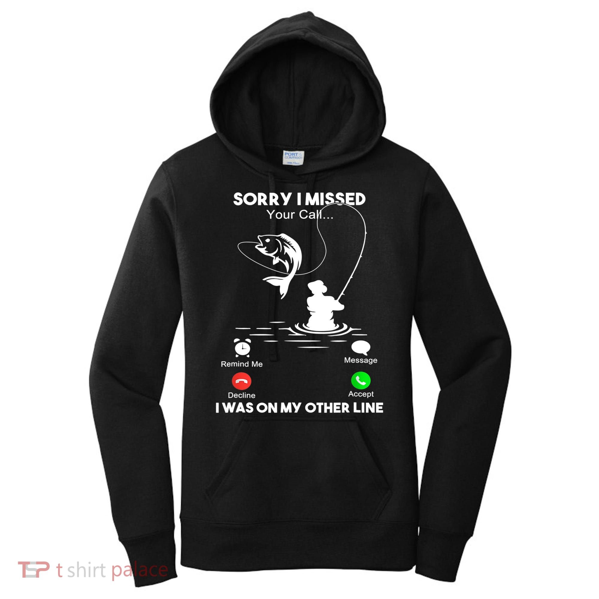 Sorry I Missed Your Call I Was On My Other Line Fishing Gift Women's Hoodie