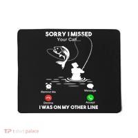Sorry I Missed Your Call I Was On My Other Line Fishing Gift Mousepad thumb 0
