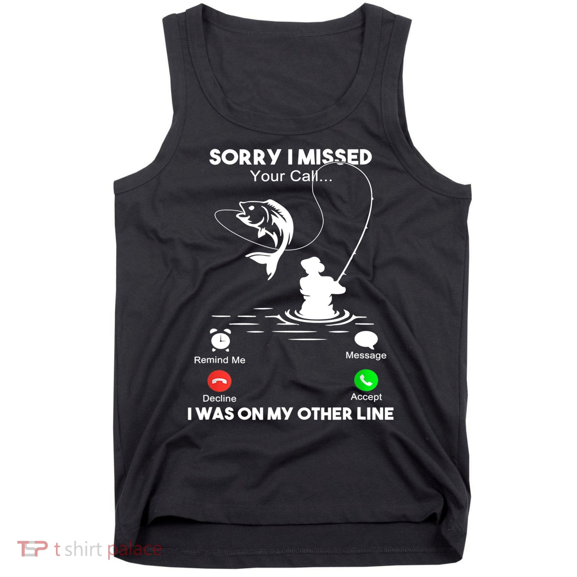 Sorry I Missed Your Call I Was On My Other Line Fishing Gift Tank Top