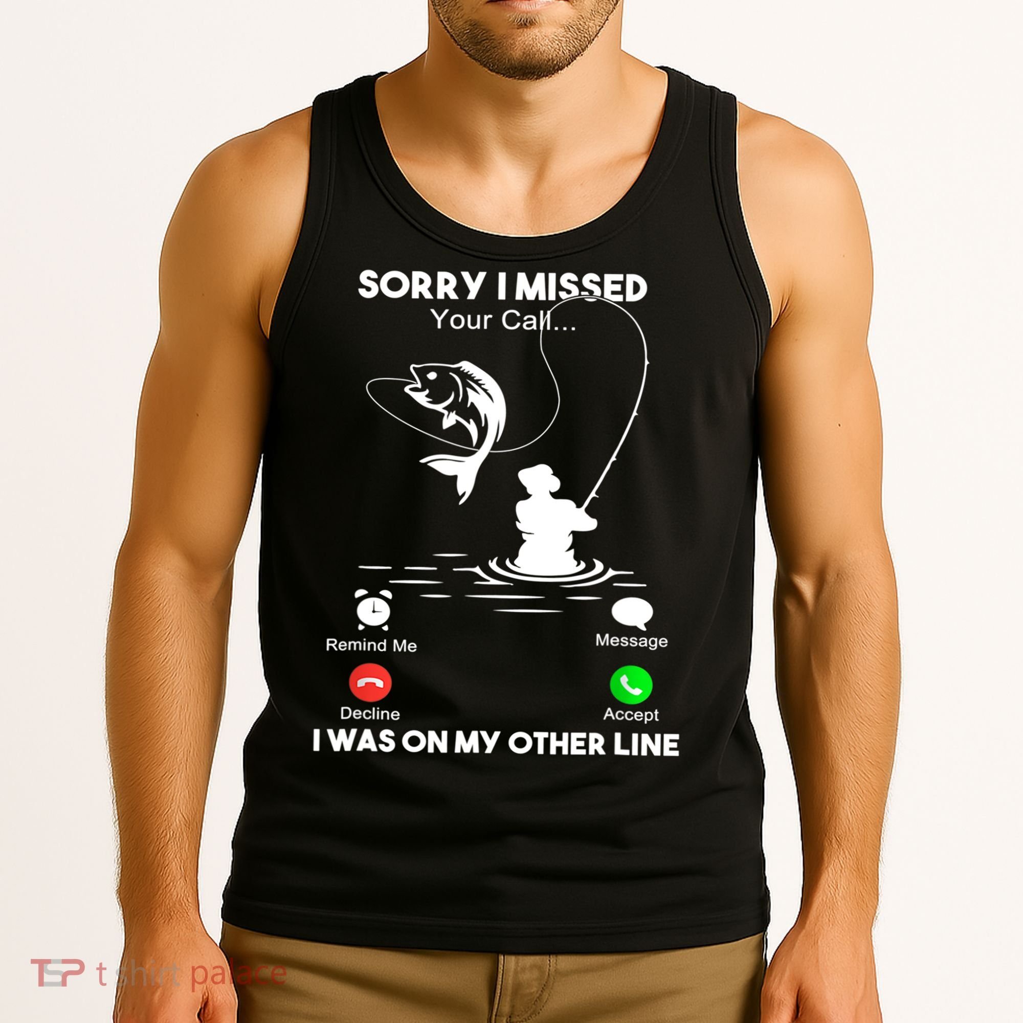 Sorry I Missed Your Call I Was On My Other Line Fishing Gift Tank Top