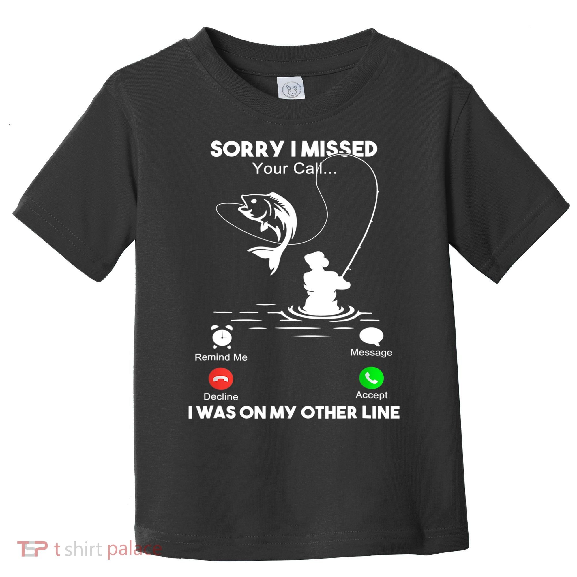 Sorry I Missed Your Call I Was On My Other Line Fishing Gift Toddler T-Shirt