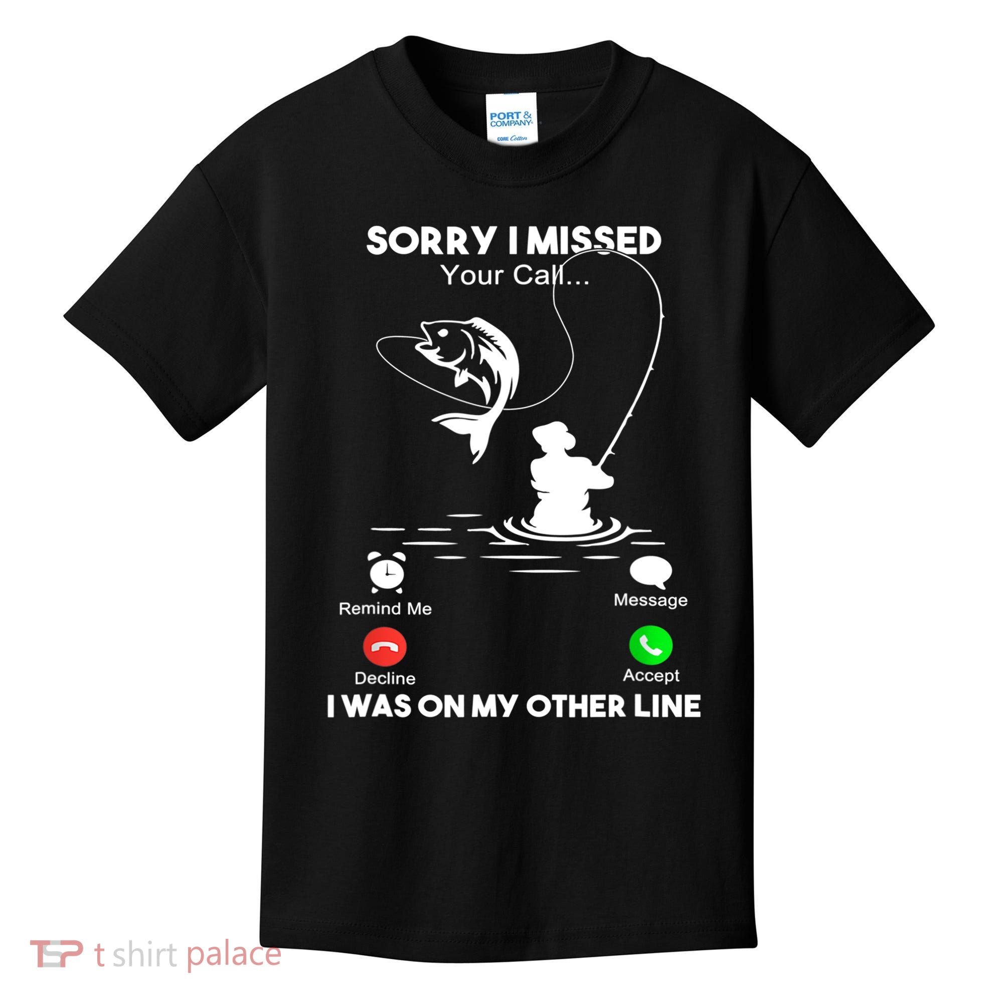 Sorry I Missed Your Call I Was On My Other Line Fishing Gift Kids T-Shirt