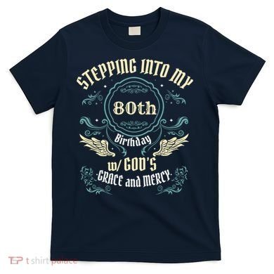 Stepping Into My 80th Birthday Religious Bday Party Theme T-Shirt