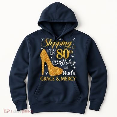 Stepping Into My 80th Birthday With God'S Grace & Mercy Hoodie