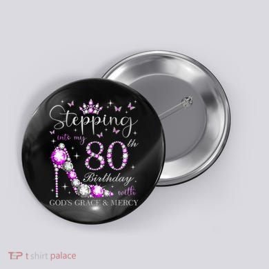 Stepping Into My 80th Birthday With God'S Grace & Mercy Button