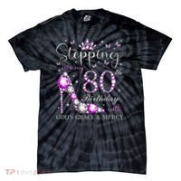 Stepping Into My 80th Birthday With God'S Grace & Mercy Tie-Dye T-Shirt thumb 0