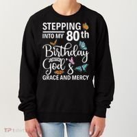Stepping Into My 80th Birthday With Gods Grace And Mercy Women's Sweatshirt thumb 0