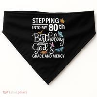 Stepping Into My 80th Birthday With Gods Grace And Mercy USA-Made Doggie Bandana thumb 0