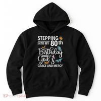 Stepping Into My 80th Birthday With Gods Grace And Mercy Hoodie thumb 0