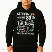 Stepping Into My 80th Birthday With Gods Grace And Mercy Hoodie thumb 2